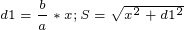 \tiny d1 = \frac{b}{a}*x ; S = \sqrt{x^2+d1^2}