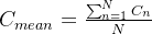 C_{mean}=\frac{\sum_{n=1}^{N}{C_n}}{N}