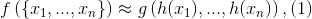 f\left ( \left \{ x_1,...,x_n \right \} \right )\approx g\left ( h(x_1),..., h(x_n)\right ),\left ( 1 \right )