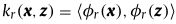 k r（x，z）=？ φr（x），φr（z）？