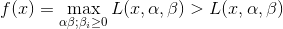 f(x) =\max_{\alpha \beta; \beta_i\ge 0} L(x,\alpha,\beta) > L(x,\alpha,\beta) \tag{*}