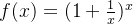 f(x) =(1+\frac{1}{x})^x