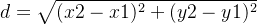 d=\sqrt{(x2-x1)^{2}+(y2-y1)^{2}}