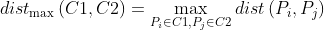 $$ dis{t_{\max }}\left( {C1,C2} \right) = \mathop {\max }\limits_{​{P_i} \in C1,{P_j} \in C2} dist\left( {​{P_i},{P_j}} \right)