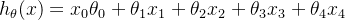 h_{\theta }(x)=x_0\theta _0+\theta_1x_1+\theta_2x_2+\theta_3x_3+\theta_4x_4