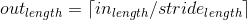 out_{length}=\left \lceil in_{length}/stride_{length} \right \rceil