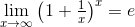 \lim_{x\rightarrow\infty}\left ( 1+\tfrac{1}{x} \right )^{x}=e