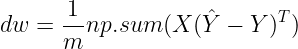 \large dw=\frac{1}{m}np.sum(X(\hat{Y}-Y)^T)