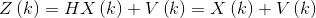 Z\left ( k \right )=HX\left ( k \right )+V\left ( k \right )=X\left ( k \right )+V\left ( k \right )