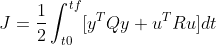 J = \frac{1}{2}\int_{t0}^{tf}[y^{T}Qy+u^{T}Ru]dt