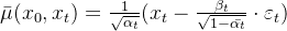 \bar{\mu }(x_0, x_t)=\frac{1}{\sqrt{\alpha_t}}(x_t-\frac{\beta_t}{\sqrt{1-\bar{\alpha_t}}} \cdot \varepsilon_t)