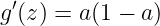 \large {g}'(z)=a(1-a)