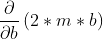 \frac{\partial }{\partial b} \left ( 2*m*b \right )