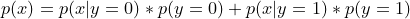 \small p(x) = p(x|y=0)*p(y=0) + p(x|y=1)*p(y=1)