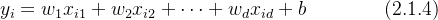 y_i=w_1x_{i1}+w_2x_{i2}+\cdots+w_dx_{id}+b \qquad\qquad (2.1.4)