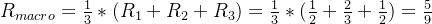 R_{macro}=\frac{1}{3}*(R_1+R_2+R_3)=\frac{1}{3}*(\frac{1}{2}+\frac{2}{3}+\frac{1}{2})=\frac{5}{9}