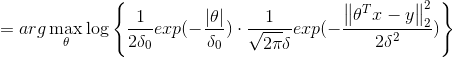 =arg \max_\theta \log \left \{ \frac{1}{2\delta_0} exp (-\frac{\left | \theta \right |}{\delta_0} ) \cdot \frac{1}{\sqrt{2\pi}\delta} exp(-\frac{\left \| \theta^Tx-y \right \|_2^2}{2\delta^2}) \right \}