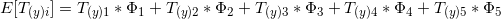 E[T_{(y)i}] = T_{(y)1}*\Phi _{1} + T_{(y)2}*\Phi _{2} + T_{(y)3}*\Phi _{3} + T_{(y)4}*\Phi _{4} + T_{(y)5}*\Phi _{5}