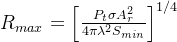 R_{max}=\left [ \frac{P_{t}\sigma A_{r}^{2}}{4\pi \lambda ^{2}S_{min}} \right ]^{1/4}