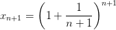 x_{n+1}=\left(1+\frac{1}{n+1} \right )^{n+1}