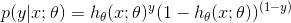 p(y|x;\theta)=h_\theta(x;\theta)^y(1-h_\theta(x;\theta))^{(1-y)}