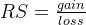 RS=\frac{gain}{loss}