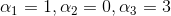 \alpha_{1}=1,\alpha_{2}=0,\alpha_{3}=3