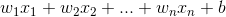 w_1x_1+w_2x_2+...+w_nx_n+b