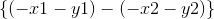 \left \{ (-x1-y1)- (-x2-y2)\right \}