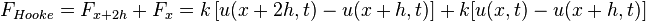 F_{Hooke} = F_{x+2h} + F_x = k \left [ {u(x+2h,t) - u(x+h,t)} \right ] + k[u(x,t) - u(x+h,t)]