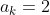 a_{k}=2