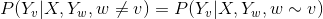 P(Y_{v}|X,Y_{w},w\neq v)=P(Y_{v}|X,Y_{w},w \sim v)