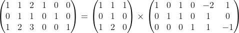 \begin{pmatrix} 1&1&2&1&0&0\\0&1&1&0&1&0\\1&2&3&0&0&1\end{}=\begin{pmatrix} 1&1&1\\0&1&0\\1&2&0\end{}\times\begin{pmatrix} 1&0&1&0&-2&1\\0&1&1&0&1&0\\0&0&0&1&1&-1\end{}