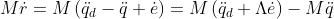 M\dot{r}=M\left ( \ddot{q}_{d}-\ddot{q}+ \dot{e} \right )=M\left ( \ddot{q}_{d}+ \Lambda \dot{e} \right )-M\ddot{q}