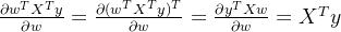 \frac{\partial w^{T}X^{T}y}{\partial w}=\frac{\partial (w^{T}X^{T}y)^{T}}{\partial w}=\frac{\partial y^{T}Xw}{\partial w}=X^{T}y