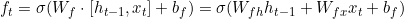 f_t = \sigma(W_f \cdot [h_{t-1}, x_t] + b_f) = \sigma(W_{fh} h_{t-1} + W_{fx} x_t + b_f)