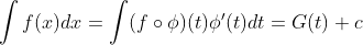 \int f(x)dx=\int (f\circ \phi )(t){\phi }'(t)dt=G(t)+c