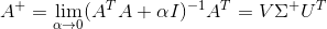 A^{+}=\lim_{\alpha\rightarrow 0}(A^TA+\alpha I)^{-1}A^T=V\Sigma^{+}U^T