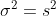 \sigma ^{2}=s^{2}