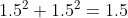 1.5^{2}+1.5^{2}=1.5