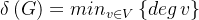 \delta \left ( G \right )=min_{v\in V}\left \{ deg\, v \right \}