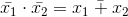 \bar{x_{1}}\cdot \bar{x_{2}} = \bar{x_{1}+x_{2}}