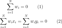 \sum_{i=1}^N{w_i} = 0 \ \ \ \ \ \ (1) \\ \sum_{i=1}^N{w_ix_i} = \sum_{i=1}^N{w_iy_i} = 0 \ \ \ \ \ \ (2)