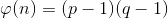 \varphi (n)=(p-1)(q-1)