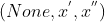 (None,x^{'},x^{''})