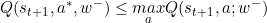 Q(s_{t+1},a^*,w^-)\leq \underset{a}{max}Q(s_{t+1},a;w^-)