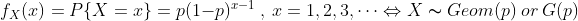 f_{X}(x)=P\{X=x\}=p(1-p)^{x-1}\ ,\ x=1,2,3,\cdots \Leftrightarrow X\thicksim Geom(p)\ or\ G(p)