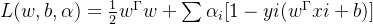 L(w,b,\alpha )=\frac{1}{2}w^{\Gamma }w+\sum \alpha _{i}[1-yi(w^{\Gamma }xi+b)]