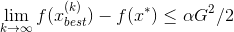 \lim_{k\rightarrow \infty}f(x_{best}^{(k)}) -f(x^{*})\leq \alpha G^2/2