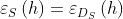 \varepsilon _{S}\left ( h \right )=\varepsilon _{D_{S}}\left ( h \right )